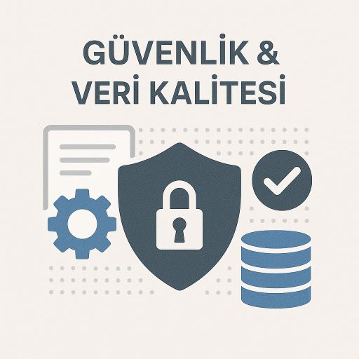 Güvenlik ve veri kalitesi